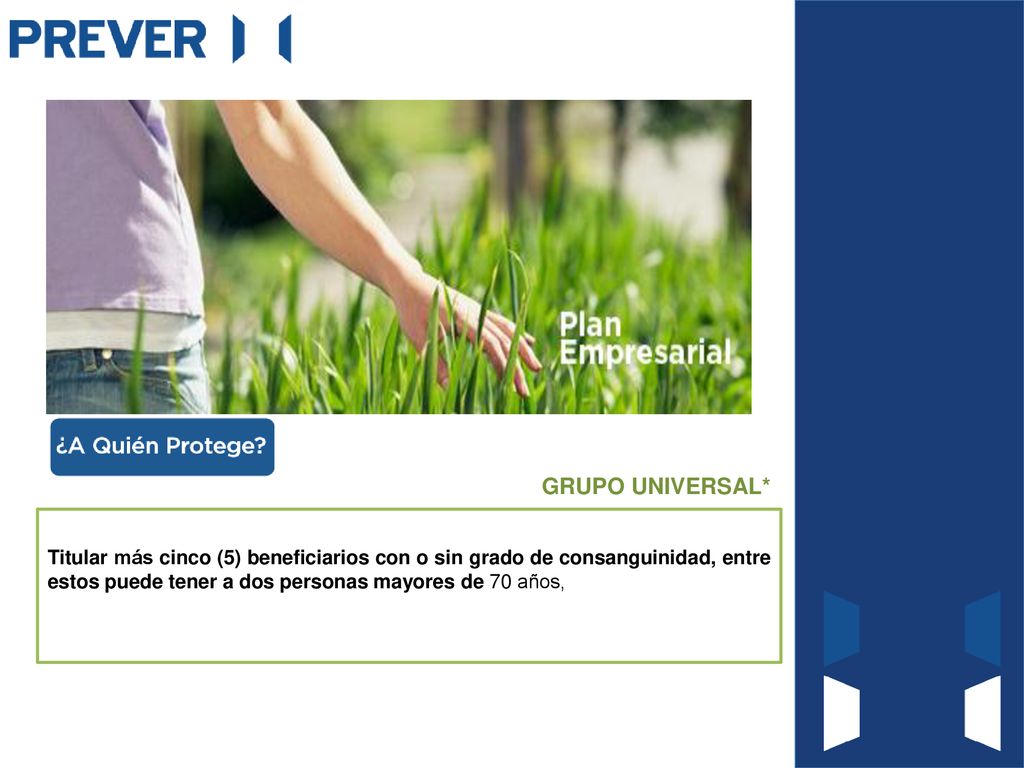 GRUPO UNIVERSAL* Titular más cinco (5) beneficiarios con o sin grado de consanguinidad, entre estos puede tener a dos personas mayores de 70 años,