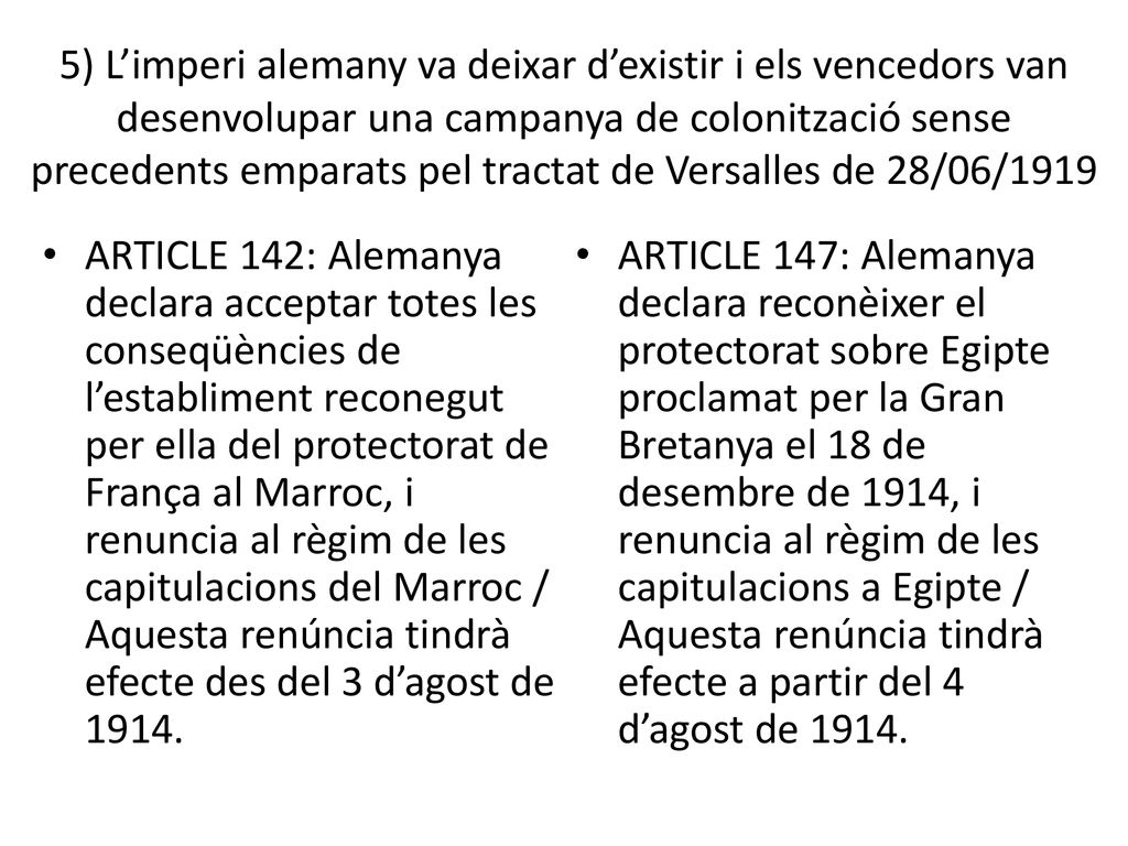 5) L’imperi alemany va deixar d’existir i els vencedors van desenvolupar una campanya de colonització sense precedents emparats pel tractat de Versalles de 28/06/1919