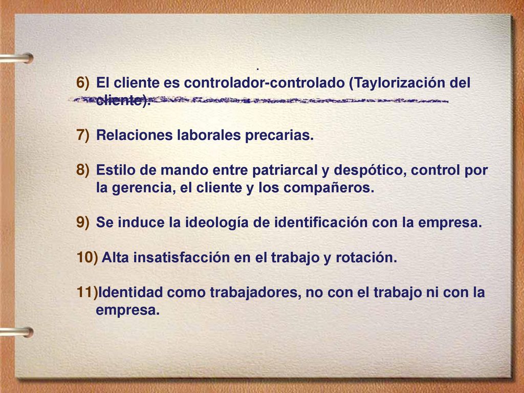 . El cliente es controlador-controlado (Taylorización del cliente). Relaciones laborales precarias.