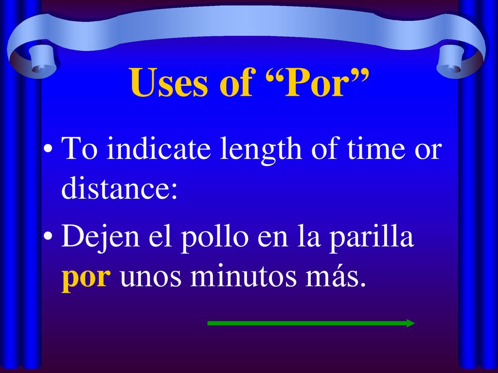 Uses of Por To indicate length of time or distance:
