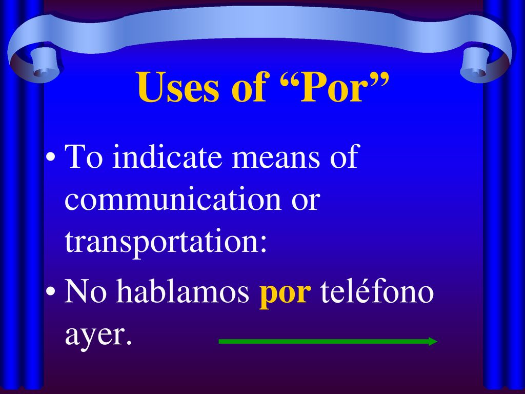 Uses of Por To indicate means of communication or transportation: