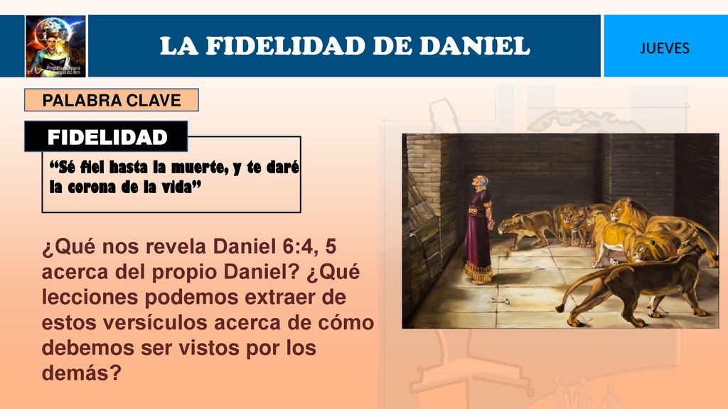 LA FIDELIDAD DE DANIEL JUEVES. PALABRA CLAVE. FIDELIDAD. Sé fiel hasta la muerte, y te daré la corona de la vida