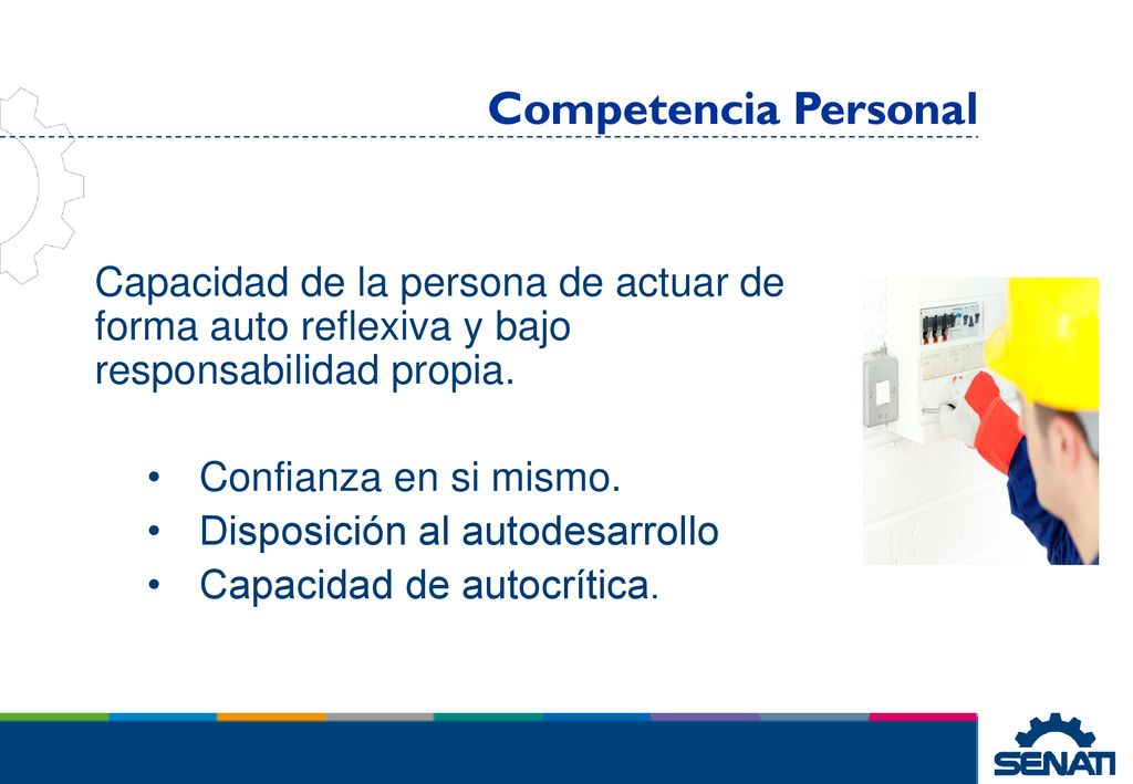 Competencia Personal Capacidad de la persona de actuar de forma auto reflexiva y bajo responsabilidad propia.