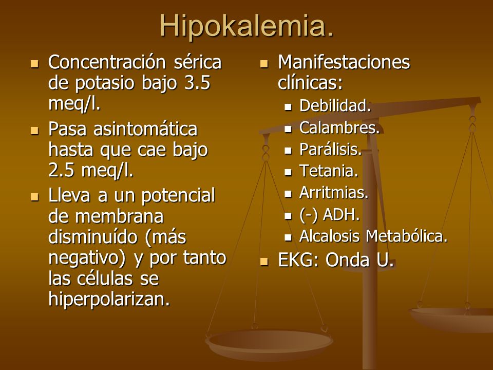 Hipokalemia. Concentración sérica de potasio bajo 3.5 meq/l.