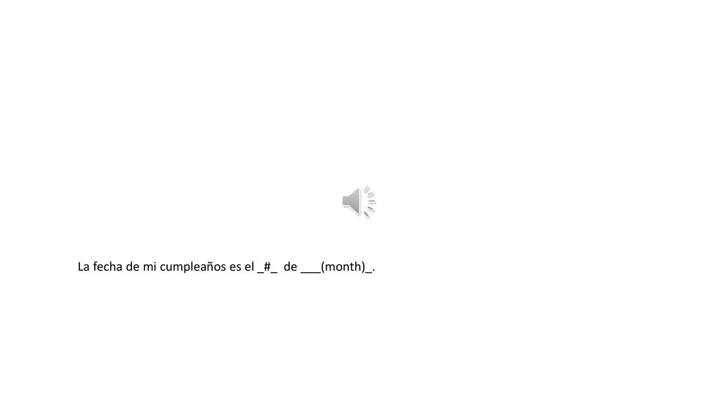 La fecha de mi cumpleaños es el _#_ de ___(month)_.