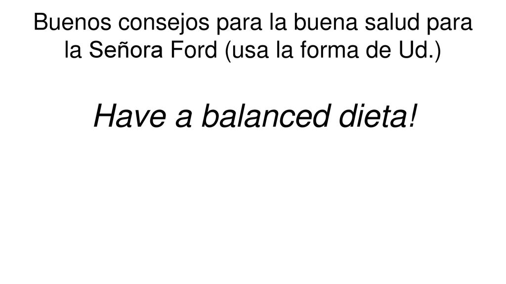 Buenos consejos para la buena salud para la Señora Ford (usa la forma de Ud.)