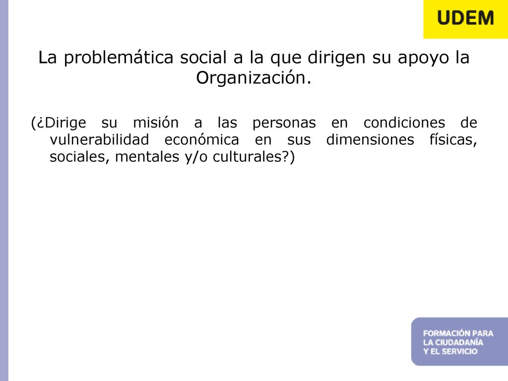 La problemática social a la que dirigen su apoyo la Organización.