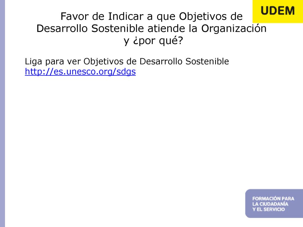 Favor de Indicar a que Objetivos de Desarrollo Sostenible atiende la Organización y ¿por qué