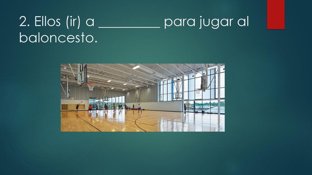 2. Ellos (ir) a _________ para jugar al baloncesto.