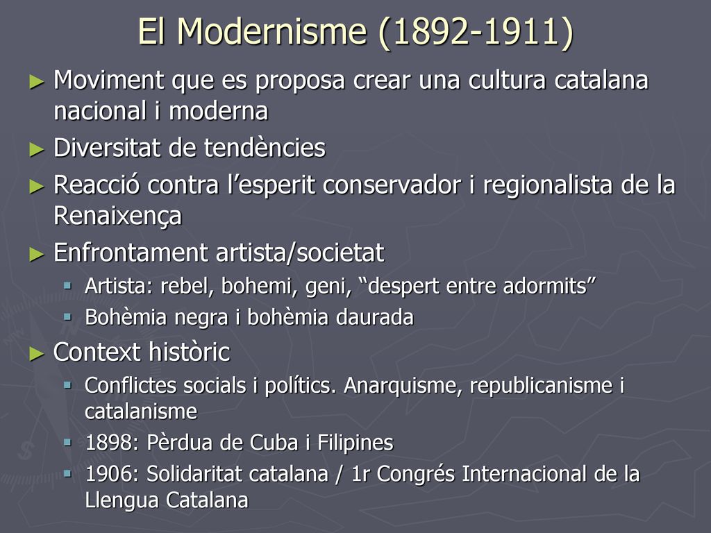 El Modernisme ( ) Moviment que es proposa crear una cultura catalana nacional i moderna. Diversitat de tendències.