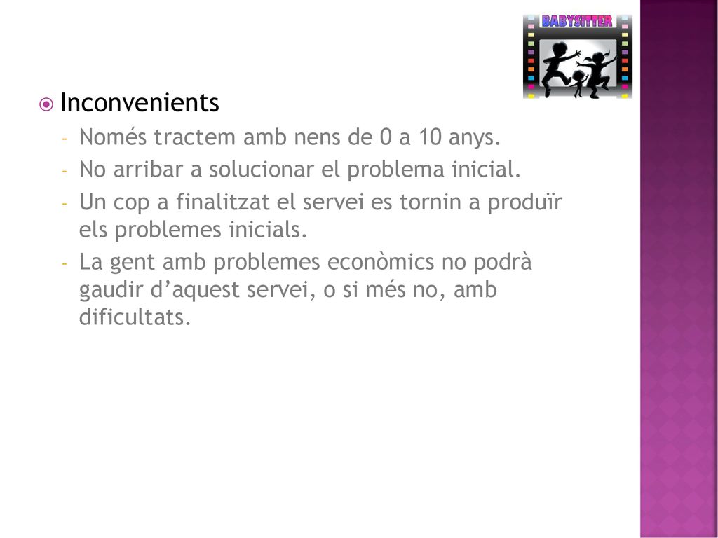 Inconvenients Només tractem amb nens de 0 a 10 anys.
