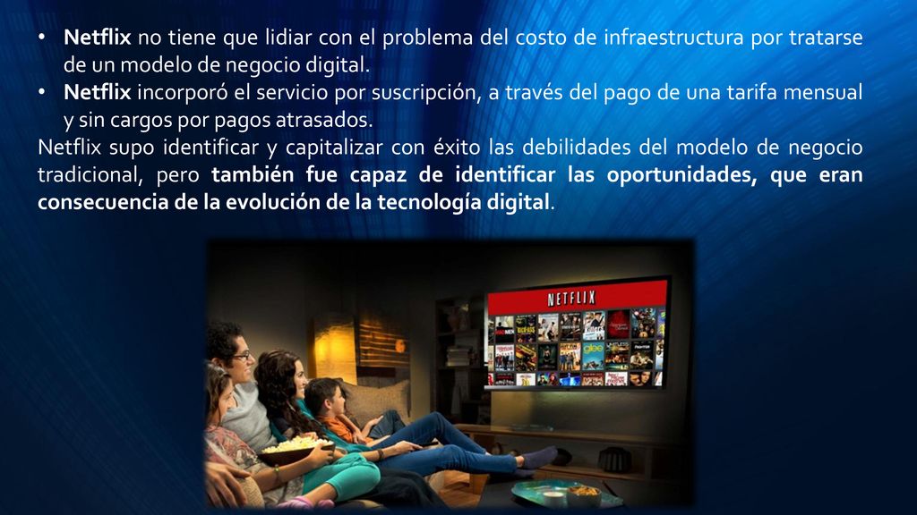 Netflix no tiene que lidiar con el problema del costo de infraestructura por tratarse de un modelo de negocio digital.