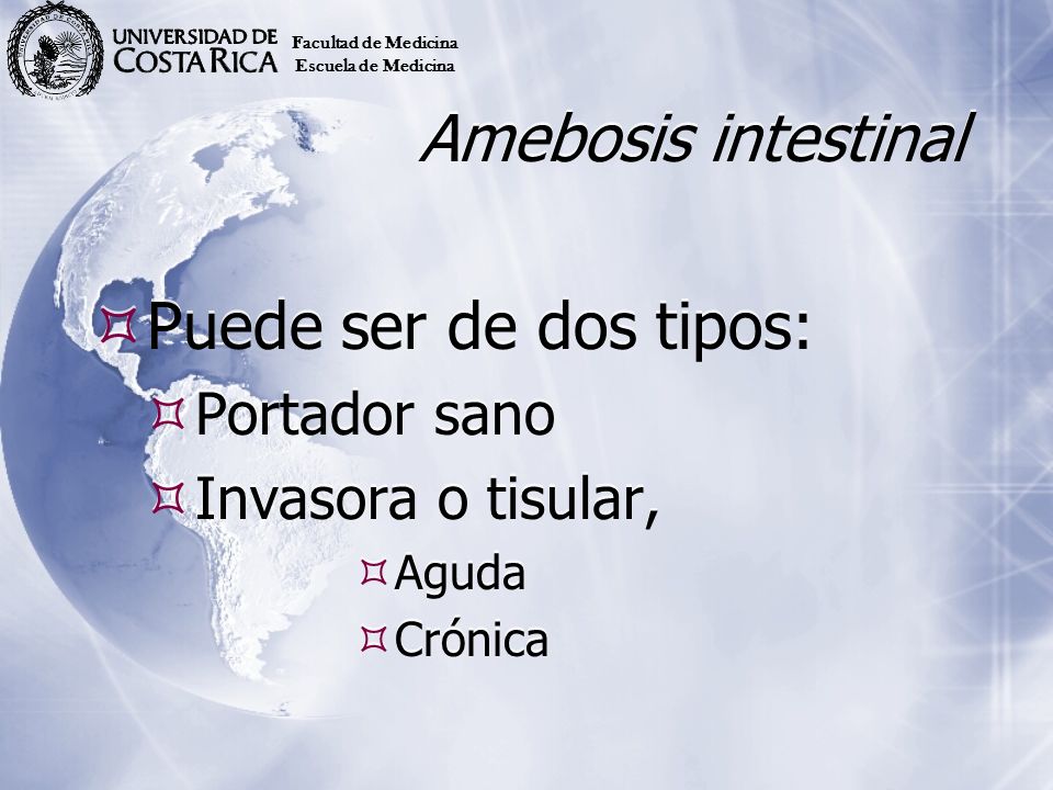 Amebosis intestinal Puede ser de dos tipos: Portador sano