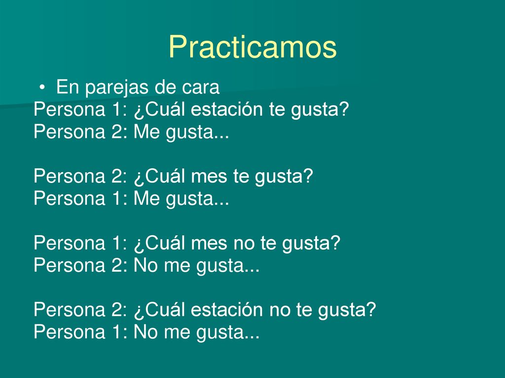 Practicamos En parejas de cara Persona 1: ¿Cuál estación te gusta