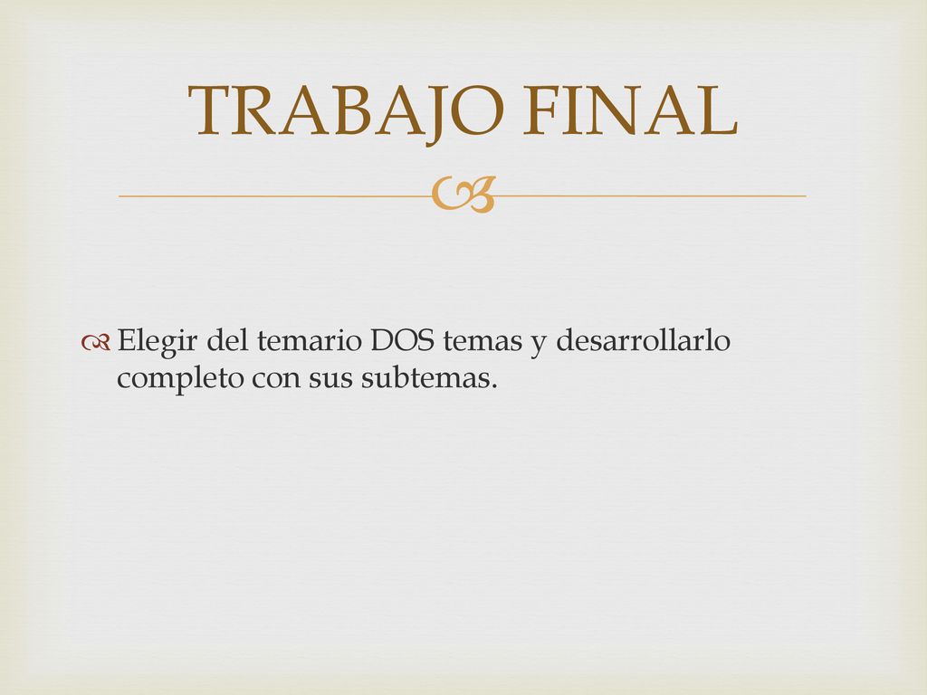 TRABAJO FINAL Elegir del temario DOS temas y desarrollarlo completo con sus subtemas.