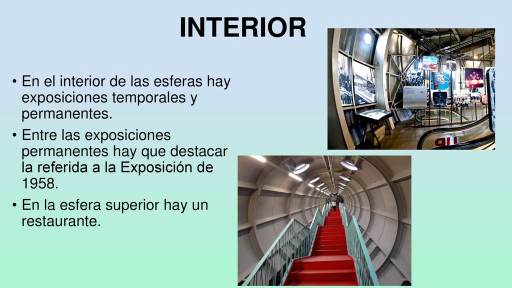 INTERIOR En el interior de las esferas hay exposiciones temporales y permanentes.