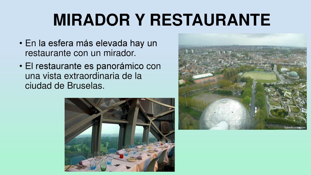 MIRADOR Y RESTAURANTE En la esfera más elevada hay un restaurante con un mirador.