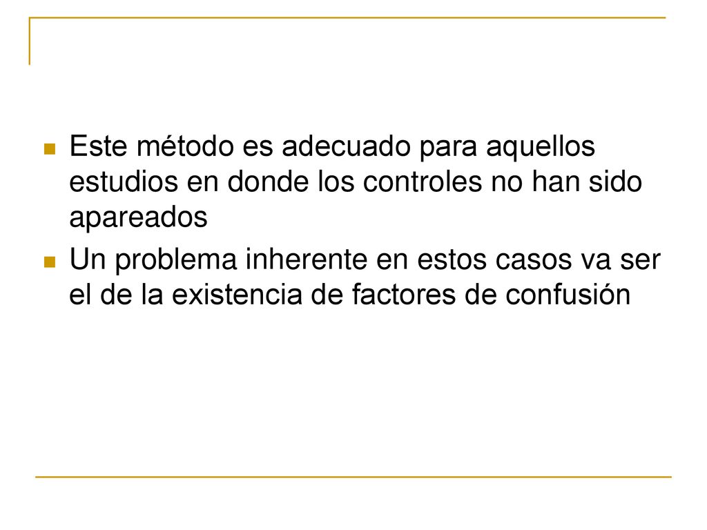 Este método es adecuado para aquellos estudios en donde los controles no han sido apareados