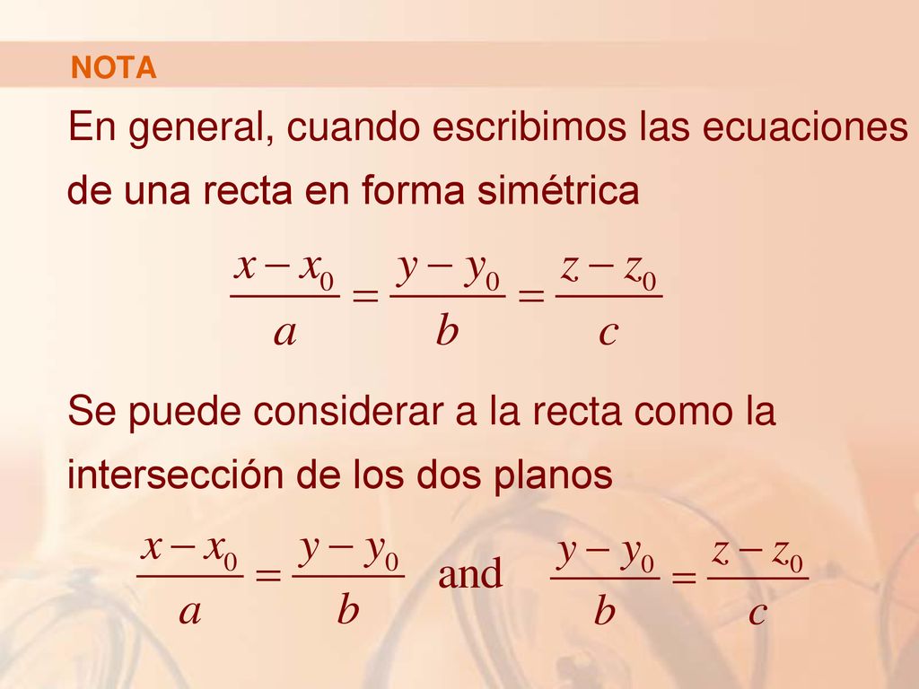 Se puede considerar a la recta como la intersección de los dos planos