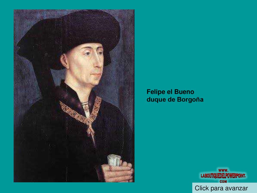Felipe el Bueno duque de Borgoña Click para avanzar
