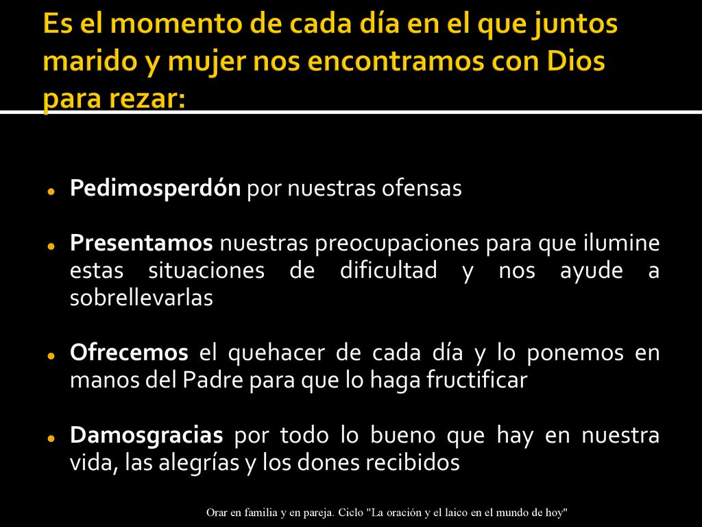 Es el momento de cada día en el que juntos marido y mujer nos encontramos con Dios para rezar: