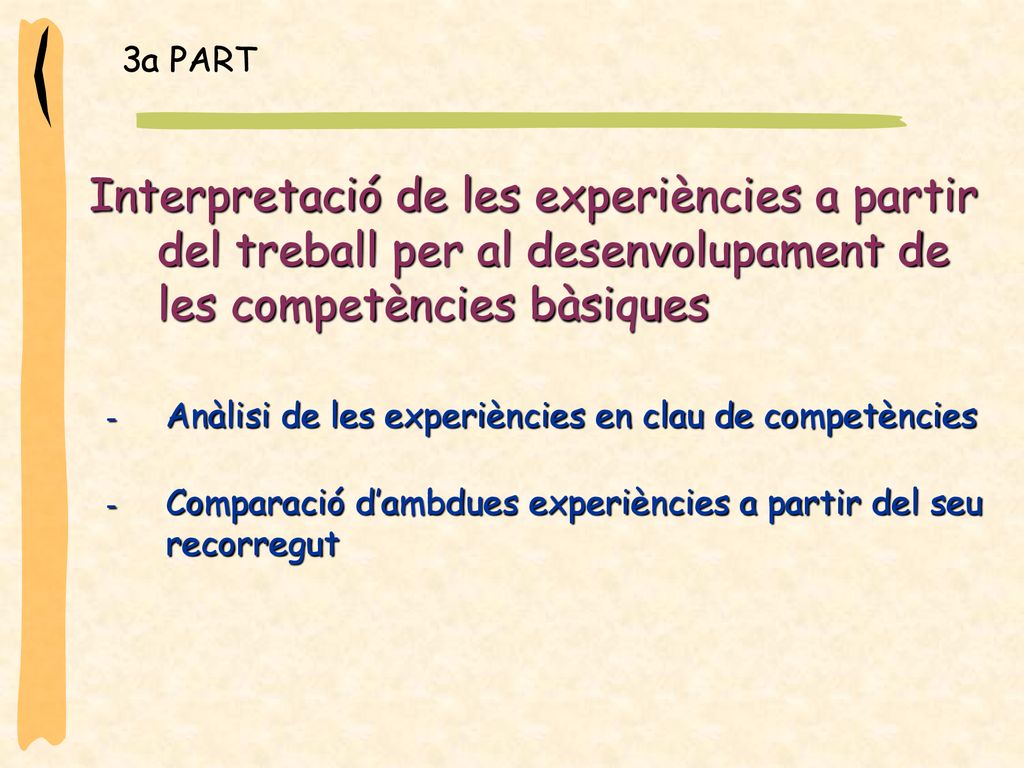 3a PART Interpretació de les experiències a partir del treball per al desenvolupament de les competències bàsiques.
