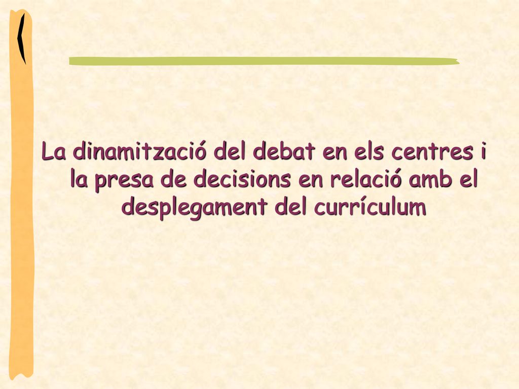 La dinamització del debat en els centres i la presa de decisions en relació amb el desplegament del currículum
