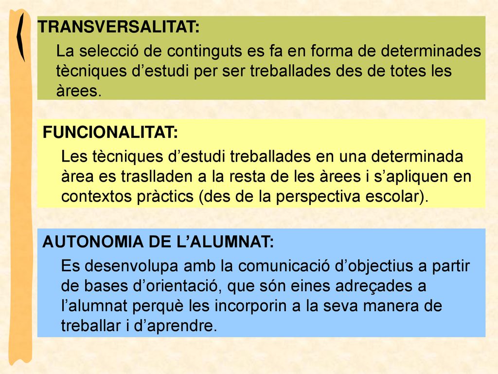 TRANSVERSALITAT: La selecció de continguts es fa en forma de determinades tècniques d’estudi per ser treballades des de totes les àrees.