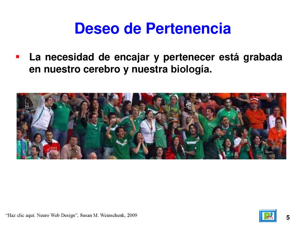 Deseo de Pertenencia La necesidad de encajar y pertenecer está grabada en nuestro cerebro y nuestra biología.