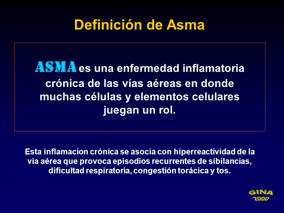 Definición de Asma Asma es una enfermedad inflamatoria crónica de las vías aéreas en donde. muchas células y elementos celulares.