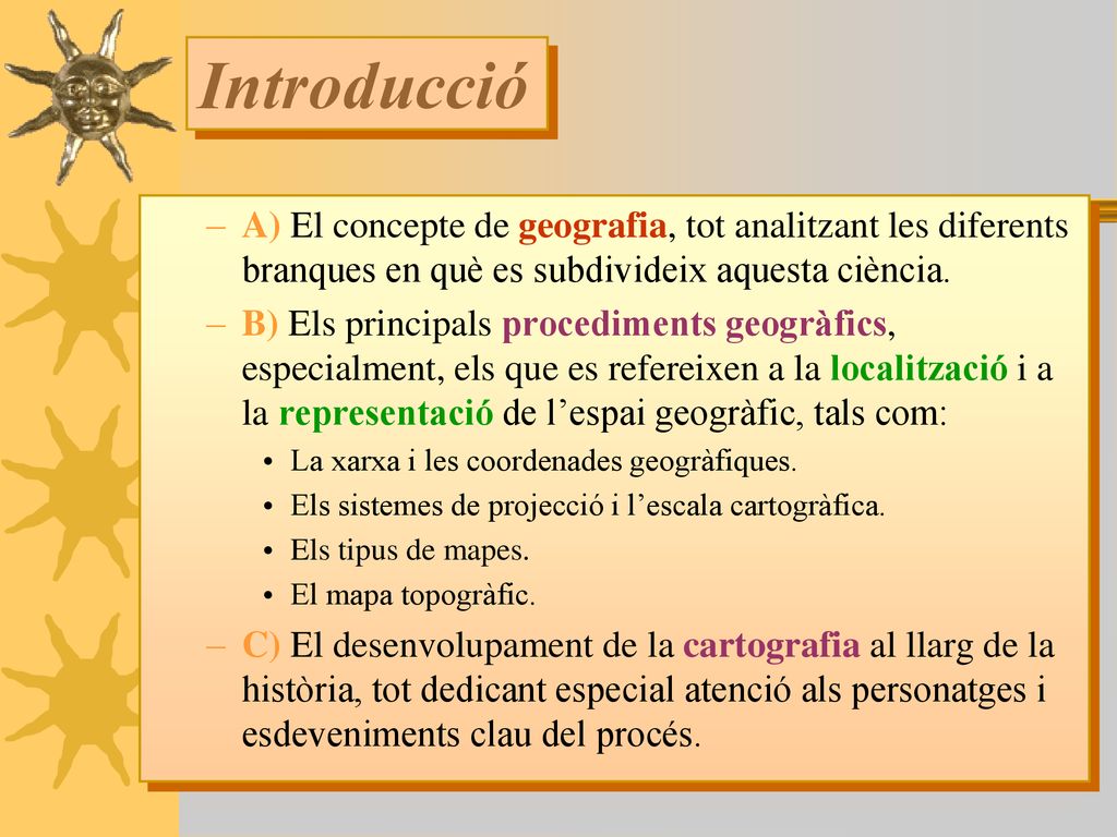 Introducció A) El concepte de geografia, tot analitzant les diferents branques en què es subdivideix aquesta ciència.