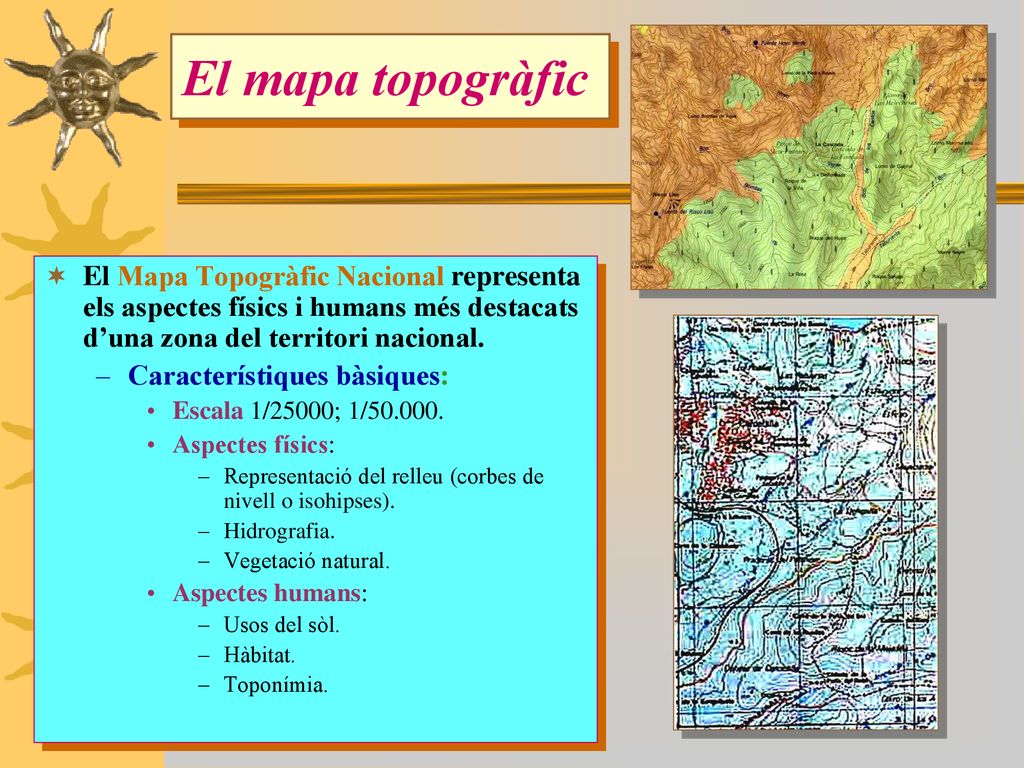 El mapa topogràfic El Mapa Topogràfic Nacional representa els aspectes físics i humans més destacats d’una zona del territori nacional.