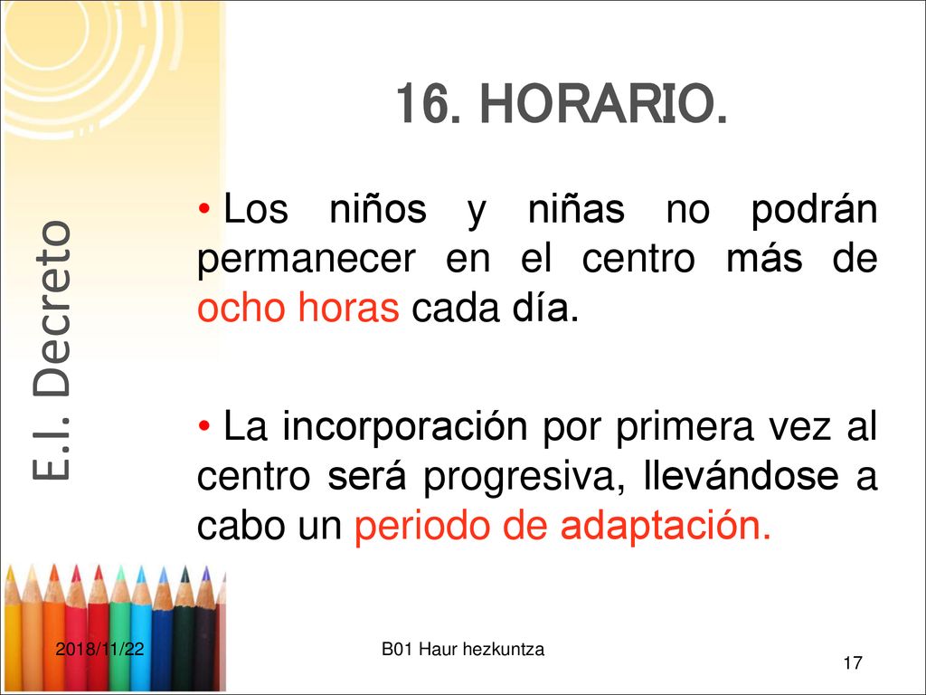 16. HORARIO. Los niños y niñas no podrán permanecer en el centro más de ocho horas cada día.