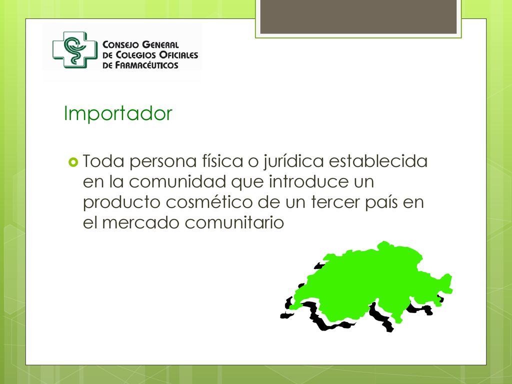 Importador Toda persona física o jurídica establecida en la comunidad que introduce un producto cosmético de un tercer país en el mercado comunitario.