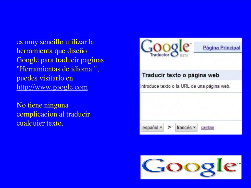 es muy sencillo utilizar la herramienta que diseño Google para traducir paginas Herramientas de idioma , puedes visitarlo en