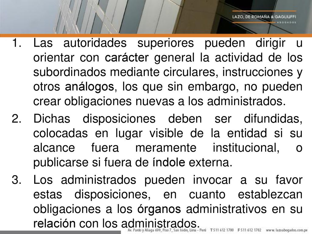 Las autoridades superiores pueden dirigir u orientar con carácter general la actividad de los subordinados mediante circulares, instrucciones y otros análogos, los que sin embargo, no pueden crear obligaciones nuevas a los administrados.