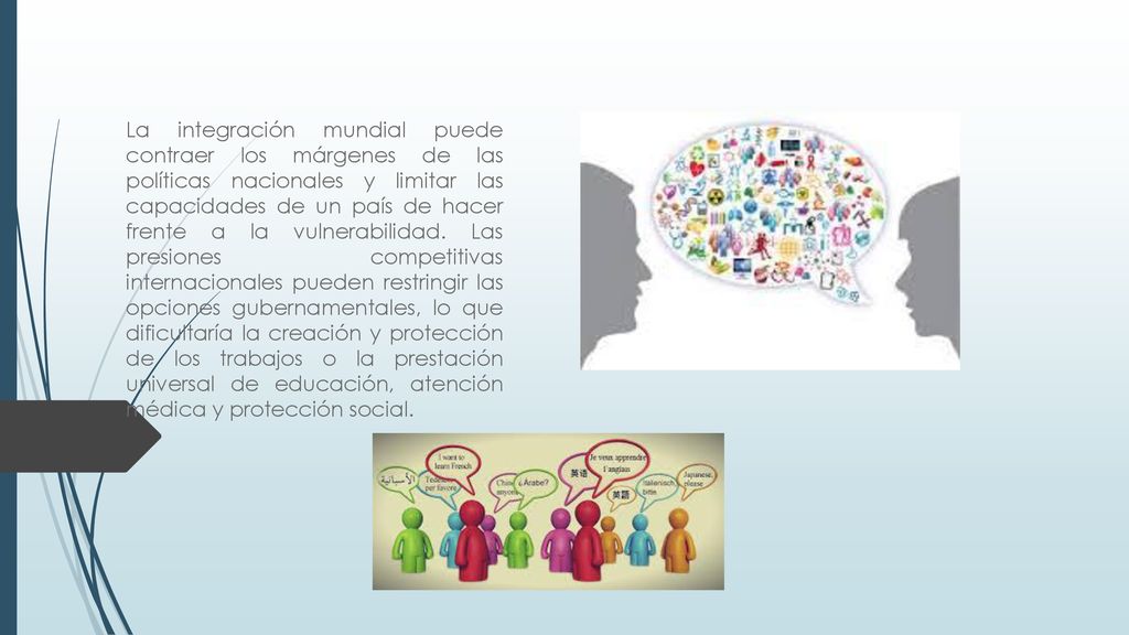 La integración mundial puede contraer los márgenes de las políticas nacionales y limitar las capacidades de un país de hacer frente a la vulnerabilidad.