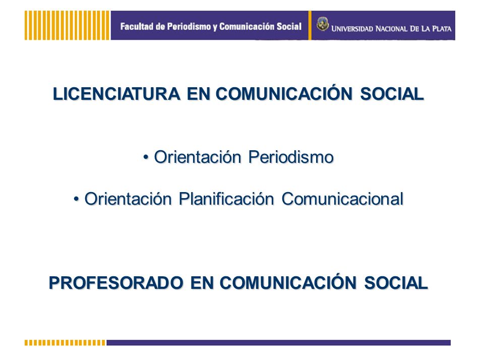 LICENCIATURA EN COMUNICACIÓN SOCIAL PROFESORADO EN COMUNICACIÓN SOCIAL