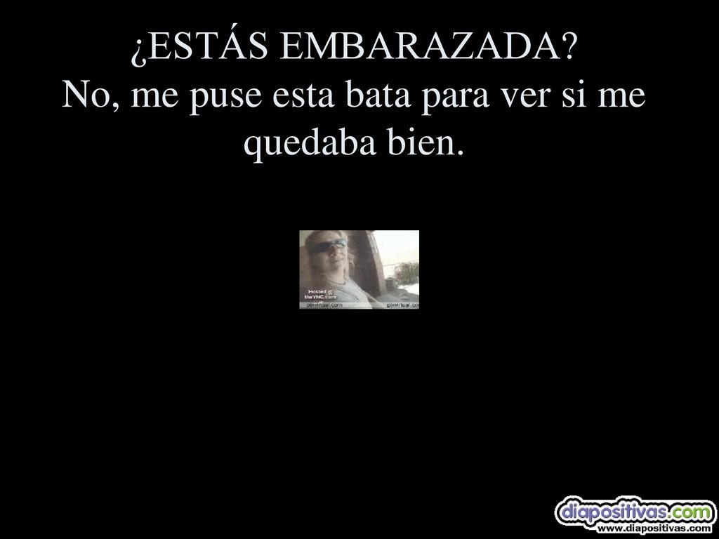 ¿ESTÁS EMBARAZADA No, me puse esta bata para ver si me quedaba bien.