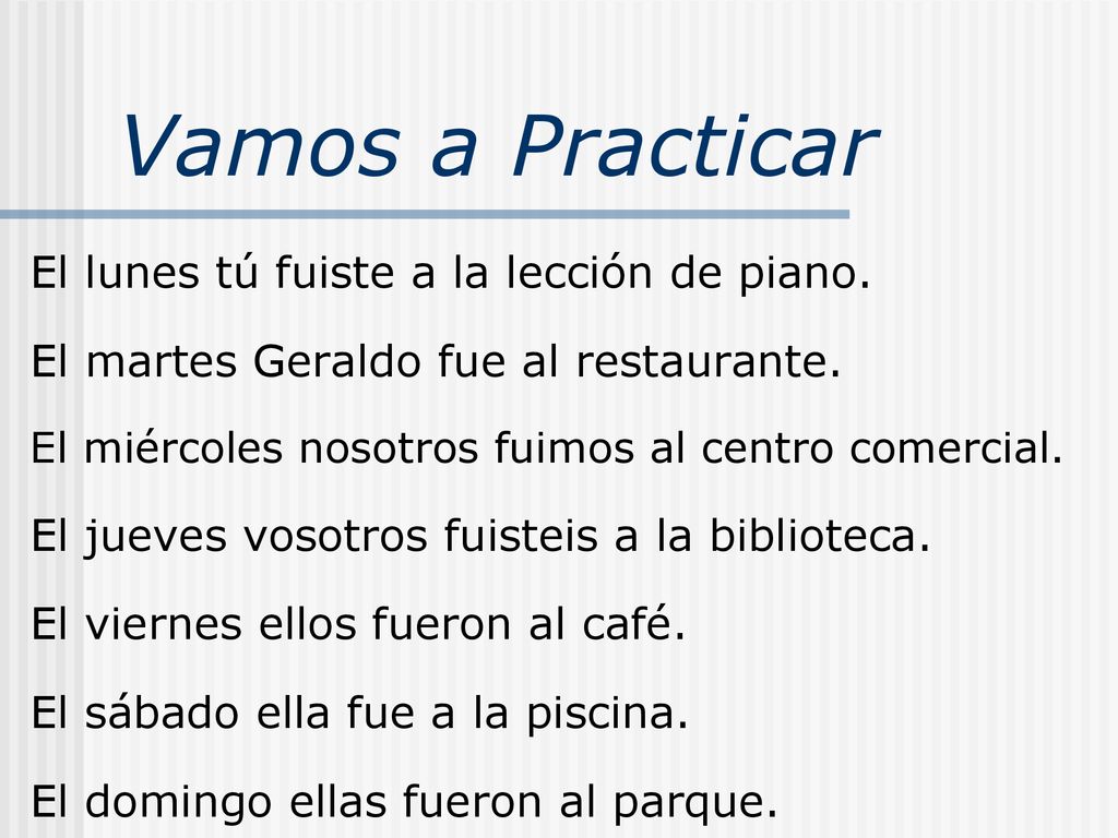 Vamos a Practicar El lunes tú fuiste a la lección de piano.