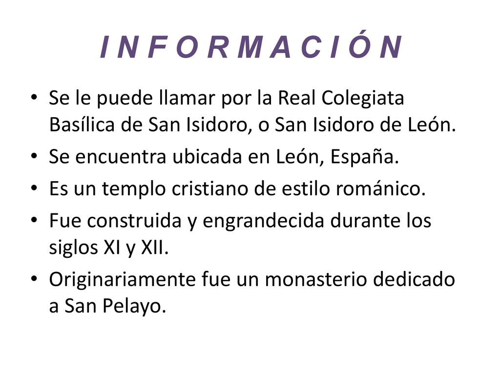 I N F O R M A C I Ó N Se le puede llamar por la Real Colegiata Basílica de San Isidoro, o San Isidoro de León.