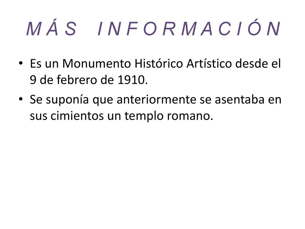 M Á S I N F O R M A C I Ó N Es un Monumento Histórico Artístico desde el 9 de febrero de