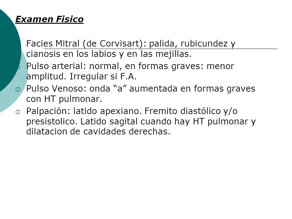Examen Fisico Facies Mitral (de Corvisart): palida, rubicundez y cianosis en los labios y en las mejillas.
