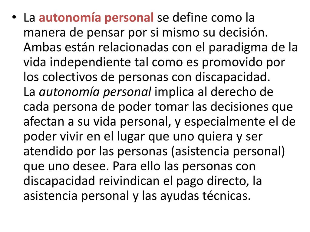 La autonomía personal se define como la manera de pensar por si mismo su decisión.