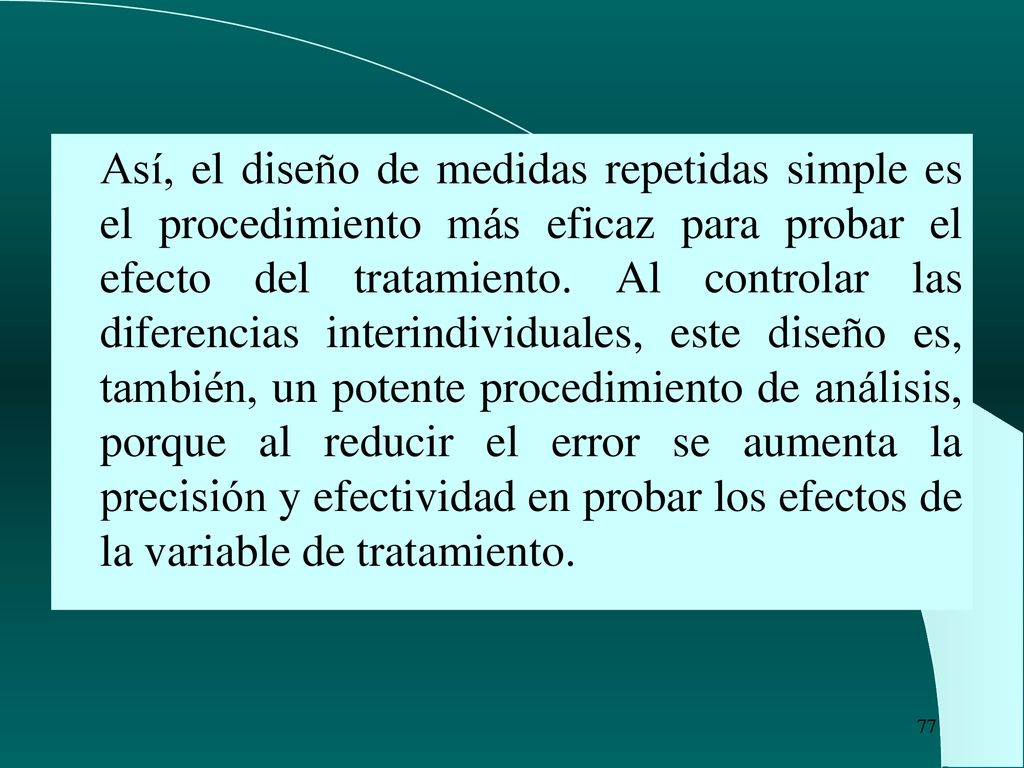 Así, el diseño de medidas repetidas simple es el procedimiento más eficaz para probar el efecto del tratamiento.