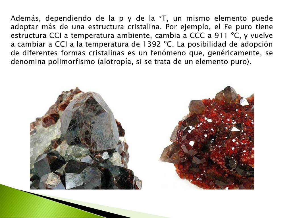 Además, dependiendo de la p y de la °T, un mismo elemento puede adoptar más de una estructura cristalina.