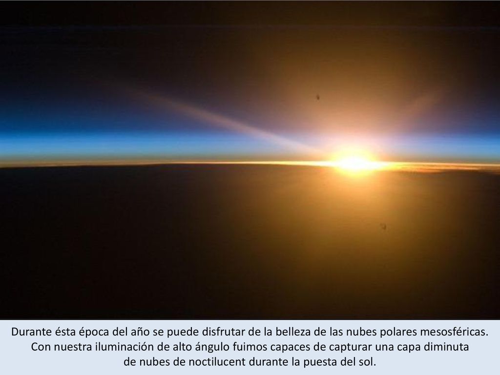 Durante ésta época del año se puede disfrutar de la belleza de las nubes polares mesosféricas.