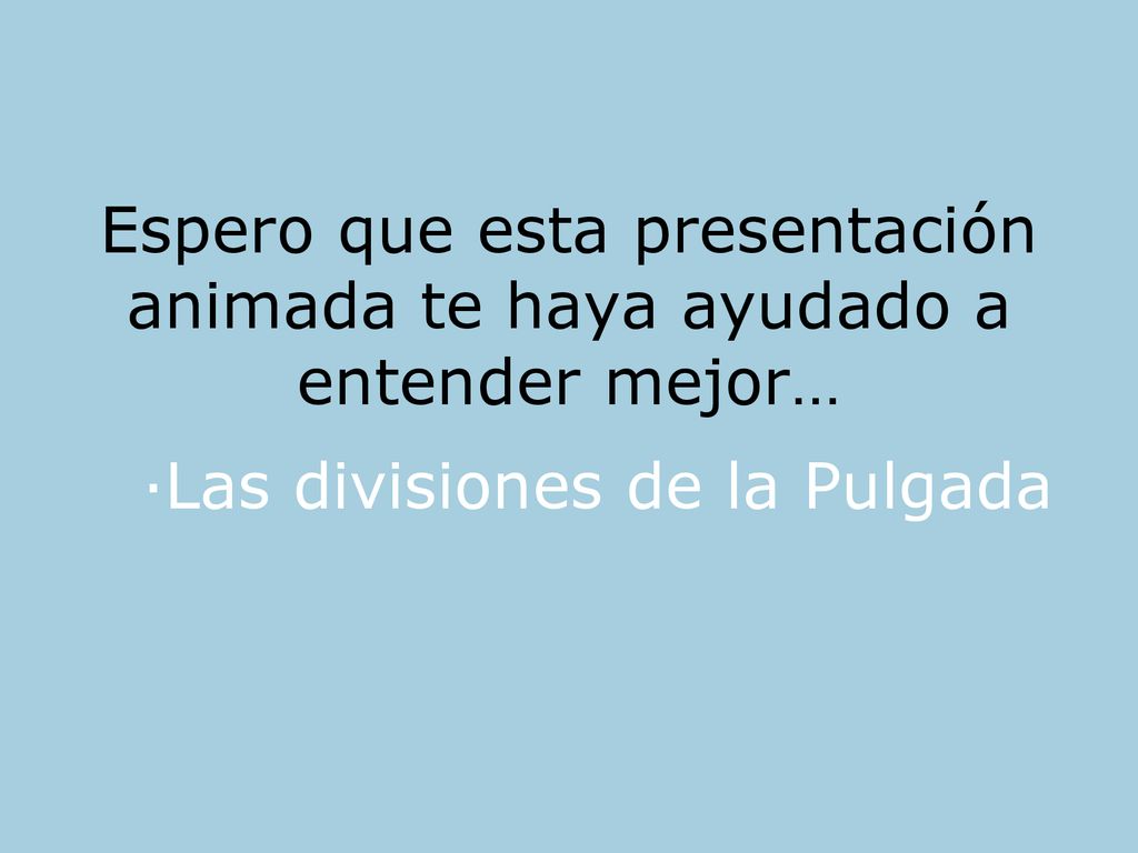 Espero que esta presentación animada te haya ayudado a entender mejor…