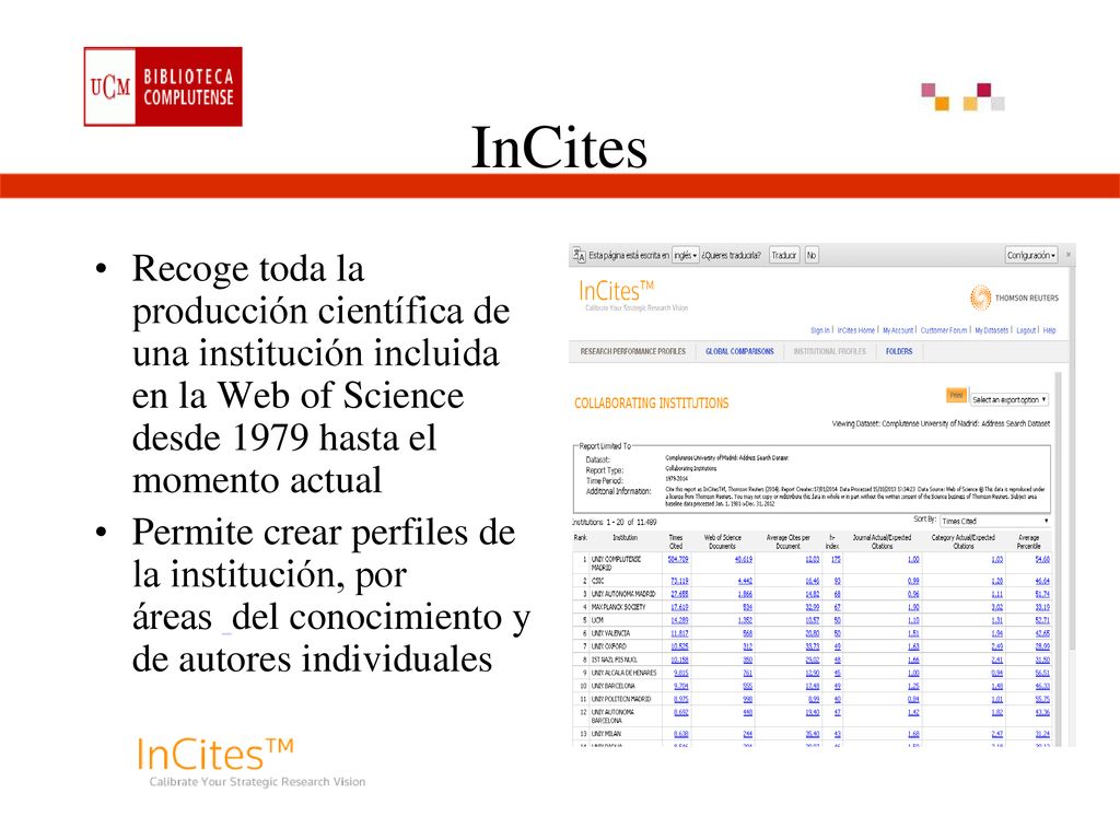 InCites Recoge toda la producción científica de una institución incluida en la Web of Science desde 1979 hasta el momento actual.
