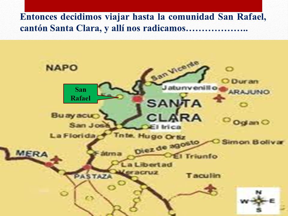 Entonces decidimos viajar hasta la comunidad San Rafael, cantón Santa Clara, y allí nos radicamos………………..